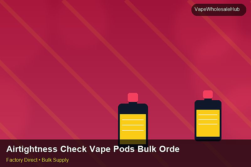 Airtightness Check Vape Pods Bulk Order — Airtightness Check Vape Pods Bulk Order: Customs Documentation | 2026 Edition photo 2