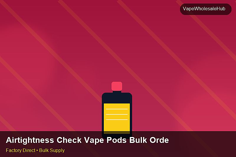 Airtightness Check Vape Pods Bulk Order โ Airtightness Check Vape Pods Bulk Order: Lead Time & MOQ | 2026 Edition photo 2