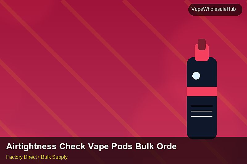 Airtightness Check Vape Pods Bulk Order — Airtightness Check Vape Pods Bulk Order: Payment Terms | 2026 Edition photo 1