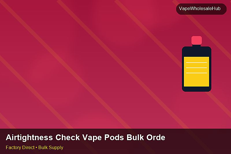 Airtightness Check Vape Pods Bulk Order — Airtightness Check Vape Pods Bulk Order: Payment Terms | 2026 Edition photo 2
