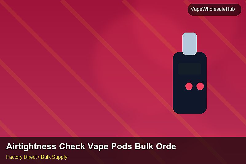 Airtightness Check Vape Pods Bulk Order — Airtightness Check Vape Pods Bulk Order: Private Label Options | 2026 Edition photo 1