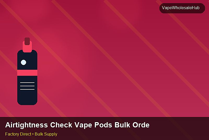 Airtightness Check Vape Pods Bulk Order — Airtightness Check Vape Pods Bulk Order: Private Label Options | 2026 Edition photo 2