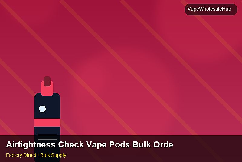 Airtightness Check Vape Pods Bulk Order — Airtightness Check Vape Pods Bulk Order: Regulatory Update | 2026 Edition photo 1