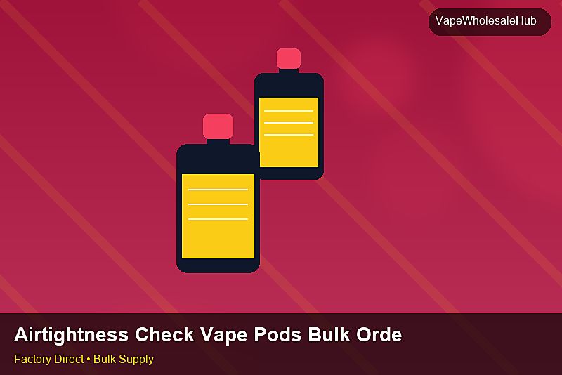 Airtightness Check Vape Pods Bulk Order — Airtightness Check Vape Pods Bulk Order: Regulatory Update | 2026 Edition photo 2