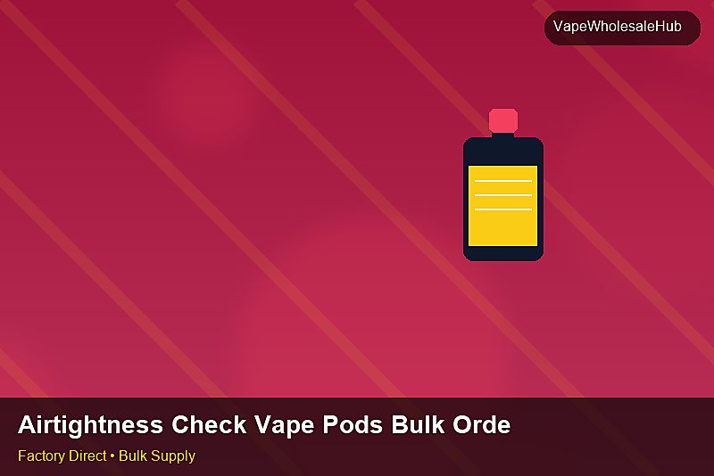 Airtightness Check Vape Pods Bulk Order — Airtightness Check Vape Pods Bulk Order: Negotiation Tips | 2026 Edition photo 1