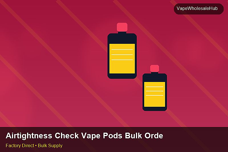 Airtightness Check Vape Pods Bulk Order — Airtightness Check Vape Pods Bulk Order: Negotiation Tips | 2026 Edition photo 2