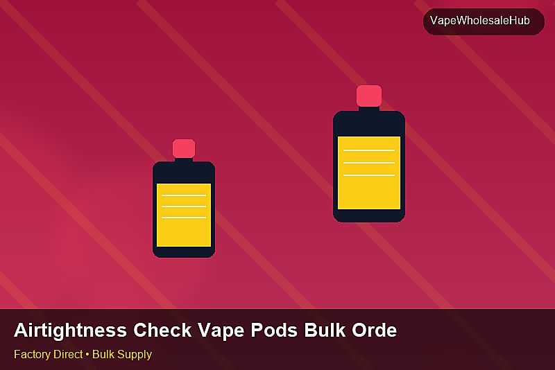 Airtightness Check Vape Pods Bulk Order — Airtightness Check Vape Pods Bulk Order: Quality Control Process | 2026 Edition photo 1