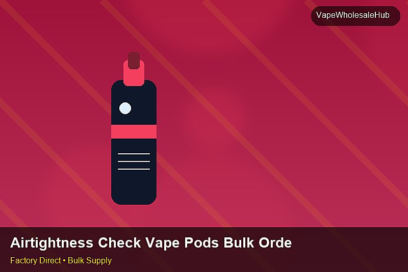 Airtightness Check Vape Pods Bulk Order — Airtightness Check Vape Pods Bulk Order: Production Capacity | 2026 Edition photo 1
