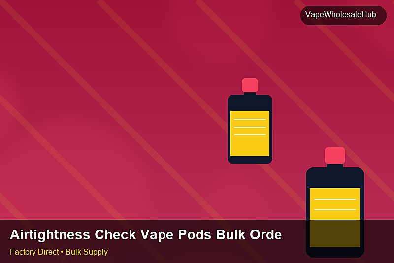 Airtightness Check Vape Pods Bulk Order — Airtightness Check Vape Pods Bulk Order: Factory Audit Report | 2026 Edition photo 1