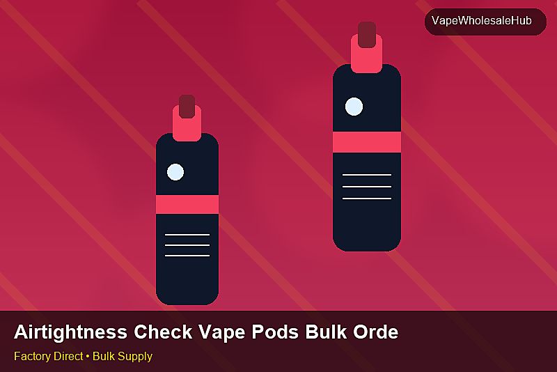 Airtightness Check Vape Pods Bulk Order — Airtightness Check Vape Pods Bulk Order: Risk Management | 2026 Edition photo 2