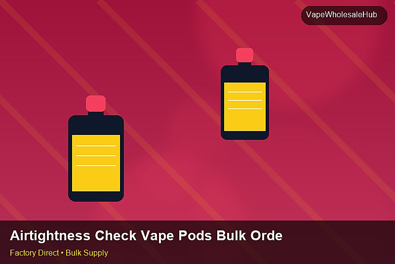 Airtightness Check Vape Pods Bulk Order — Airtightness Check Vape Pods Bulk Order: Sourcing Workflow | 2026 Edition photo 1