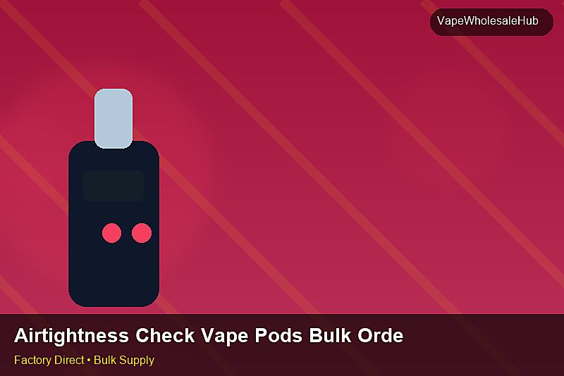 Airtightness Check Vape Pods Bulk Order — Airtightness Check Vape Pods Bulk Order: Material & Ingredients | 2026 Edition photo 2