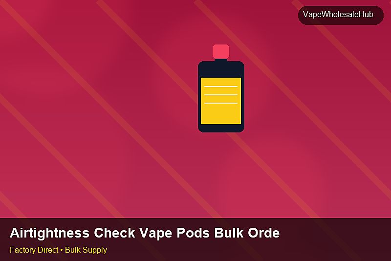 Airtightness Check Vape Pods Bulk Order — Airtightness Check Vape Pods Bulk Order: Distribution Channels | 2026 Edition photo 1