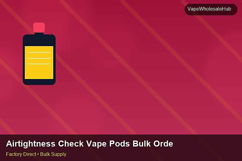 Airtightness Check Vape Pods Bulk Order — Airtightness Check Vape Pods Bulk Order: Distribution Channels | 2026 Edition photo 2