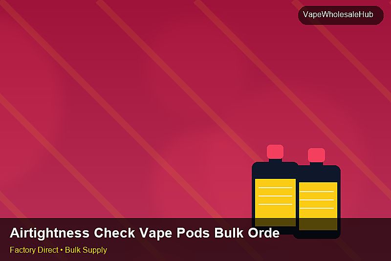Airtightness Check Vape Pods Bulk Order — Airtightness Check Vape Pods Bulk Order: Inventory Management | 2026 Edition photo 1