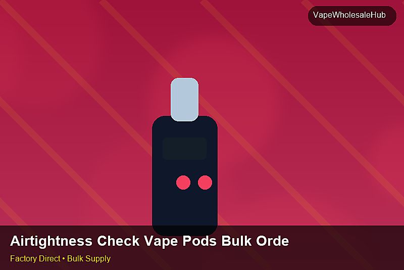 Airtightness Check Vape Pods Bulk Order — Airtightness Check Vape Pods Bulk Order: Returns & Warranty | 2026 Edition photo 1