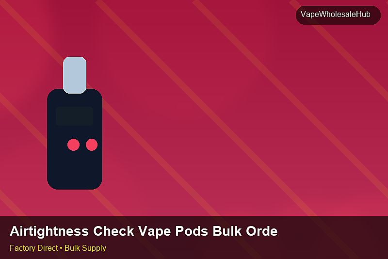 Airtightness Check Vape Pods Bulk Order — Airtightness Check Vape Pods Bulk Order: Eco-Friendly Materials | 2026 Edition photo 1