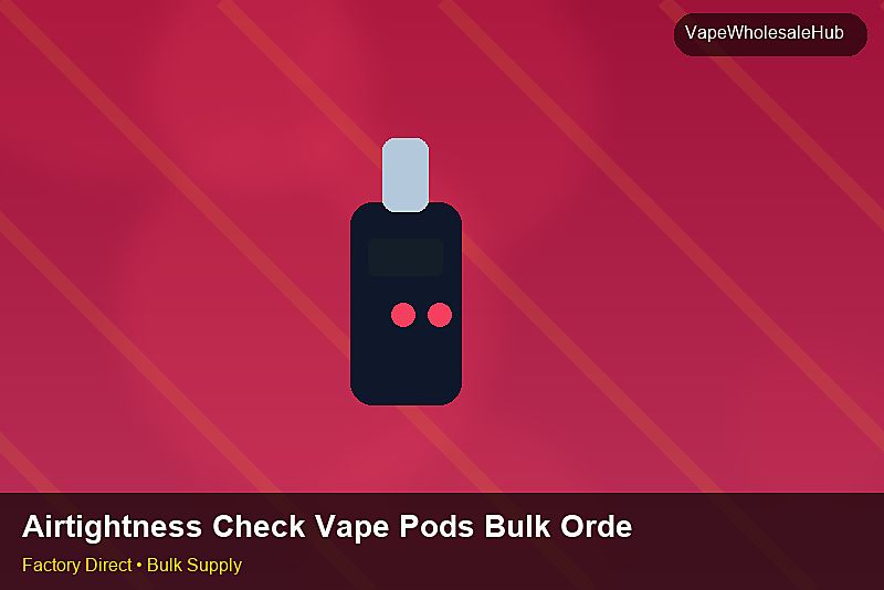 Airtightness Check Vape Pods Bulk Order — Airtightness Check Vape Pods Bulk Order: Eco-Friendly Materials | 2026 Edition photo 2