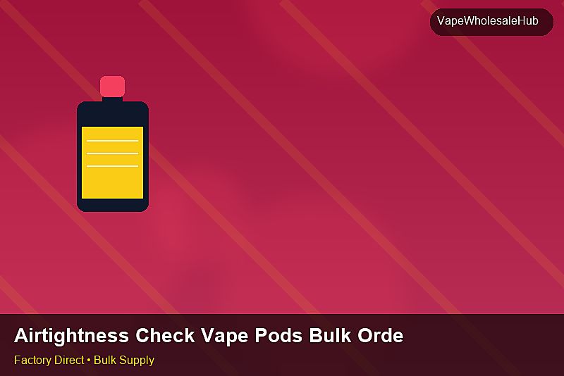 Airtightness Check Vape Pods Bulk Order — Airtightness Check Vape Pods Bulk Order: FAQ | 2026 Edition photo 1