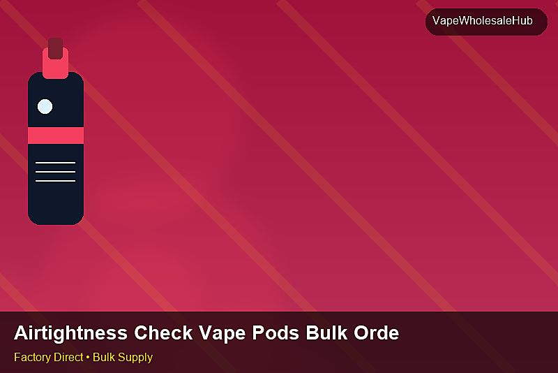 Airtightness Check Vape Pods Bulk Order — Airtightness Check Vape Pods Bulk Order: ROI Analysis | 2026 Edition photo 2