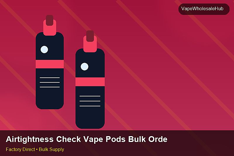 Airtightness Check Vape Pods Bulk Order — Airtightness Check Vape Pods Bulk Order: Beginner's Guide | 2026 Edition photo 1