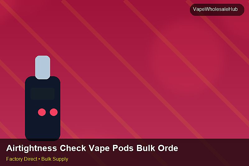 Airtightness Check Vape Pods Bulk Order — Airtightness Check Vape Pods Bulk Order: Beginner's Guide | 2026 Edition photo 2