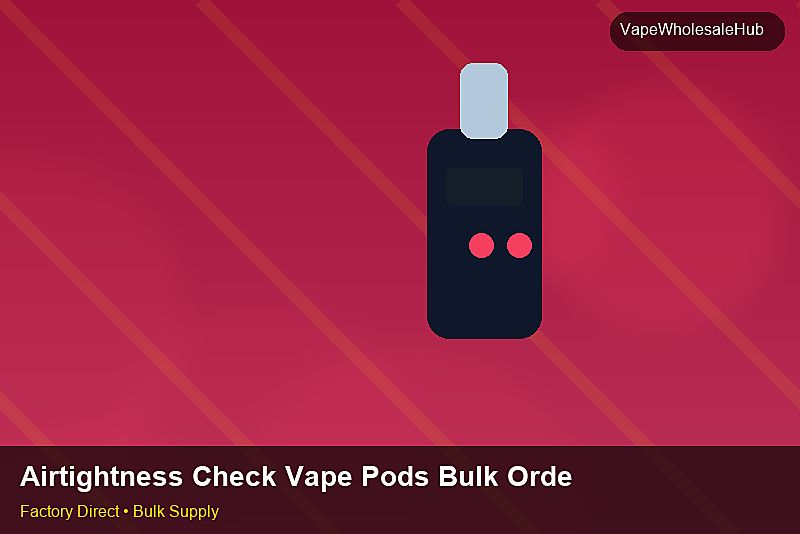 Airtightness Check Vape Pods Bulk Order — Airtightness Check Vape Pods Bulk Order: Advanced Sourcing | 2026 Edition photo 2
