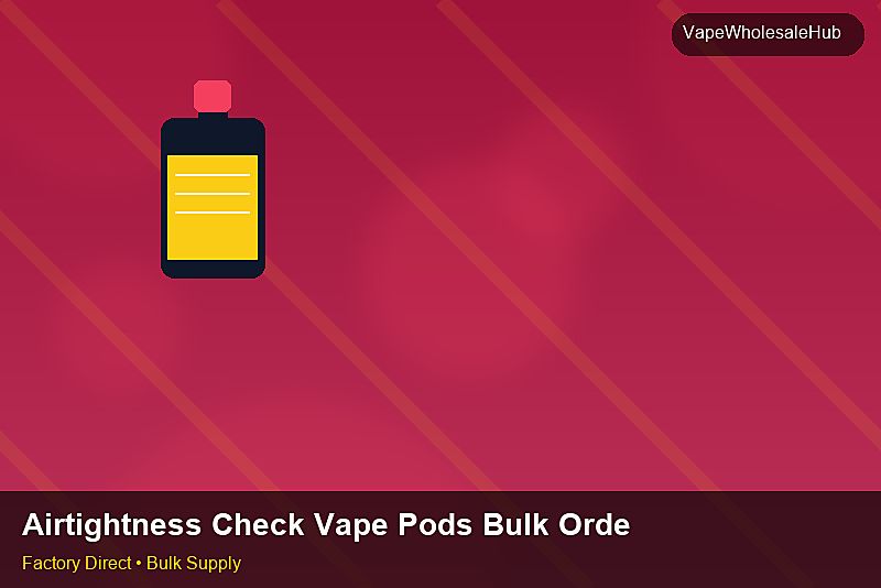 Airtightness Check Vape Pods Bulk Order — Airtightness Check Vape Pods Bulk Order: Procurement Checklist | 2026 Edition photo 1