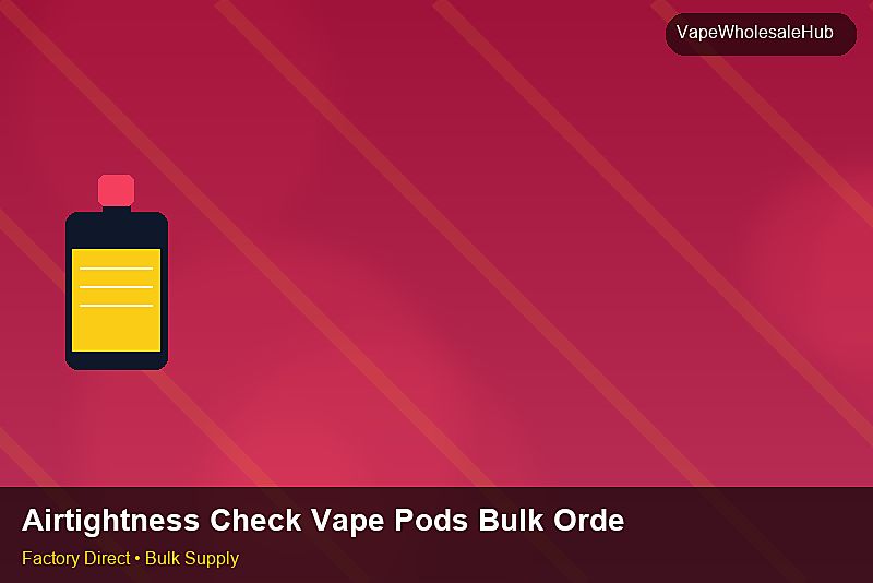 Airtightness Check Vape Pods Bulk Order — Airtightness Check Vape Pods Bulk Order: Trade Terms | 2026 Edition photo 2